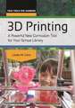 3D Printing: A Powerful New Curriculum Tool for Your School Library