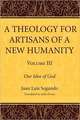 A Theology for Artisans of a New Humanity, Volume 3: Our Idea of God