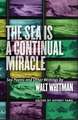 The Sea Is a Continual Miracle: Sea Poems and Other Writings by Walt Whitman 