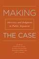 Making the Case: Advocacy and Judgment in Public Argument