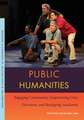 Public Humanities: Engaging Community, Empowering Civic Discourse, and Reshaping Academia