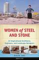 Women of Steel & Stone: 22 Inspirational Architects, Engineers & Landscape Designers