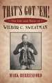 That's Got 'Em!: The Life and Music of Wilbur C. Sweatman