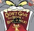 Don't Give This Book a Bowl of Milk!