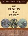 The Boston Tea Party: A History Perspectives Book