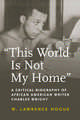 "This World Is Not My Home": A Critical Biography of African American Writer Charles Wright