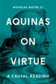 AQUINAS ON VIRTUES A CAUSAL READING