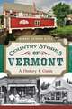 Country Stores of Vermont: A History & Guide