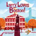 Larry Loves Boston!: A Larry Gets Lost Book