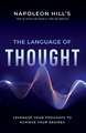 Napoleon Hill's The Language of Thought: Leverage Your Thoughts to Achieve Your Desires