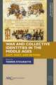 War and Collective Identities in the Middle Ages – East, West, and Beyond