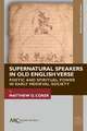 Supernatural Speakers in Old English Verse – Poetic and Spiritual Power in Early Medieval Society