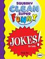 Squeaky Clean Super Funny Jokes for Kids