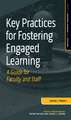 Key Practices for Fostering Engaged Learning: A Guide for Faculty and Staff