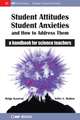 Student Attitudes, Student Anxieties, and How to Address Them: A Handbook for Science Teachers