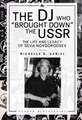 The DJ Who "Brought Down" the USSR