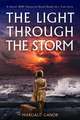 The Light Through the Storm: A Heroic WW2 Historical Novel Based on a True Story