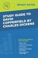 Study Guide to David Copperfield by Charles Dickens