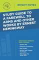 Study Guide to A Farewell to Arms and Other Works by Ernest Hemingway