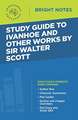 Study Guide to Ivanhoe and Other Works by Sir Walter Scott