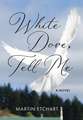 White Dove, Tell Me: A Novel