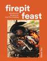Firepit Feasts: Adventurous Recipes for Live-Fire Cooking