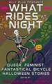 What Rides at Night: Queer, Feminist, Fantastical Bicycle Halloween Stories
