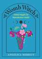 Womb Witch: Herbal Magick for Reproductive Health