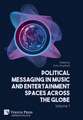 Political Messaging in Music and Entertainment Spaces across the Globe.: Volume 1