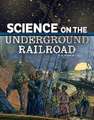 Science on the Underground Railroad