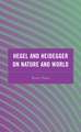 Hegel and Heidegger on Nature and World