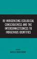 Re-Indigenizing Ecological Consciousness and the Interconnectedness to Indigenous Identities