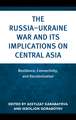 The Russia-Ukraine War and Its Implications on Central Asia