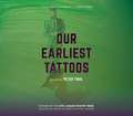 Our Earliest Tattoos: Poems