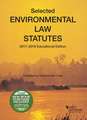 Selected Environmental Law Statutes, 2017-2018 Educational Edition