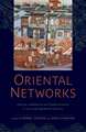 Oriental Networks: Culture, Commerce, and Communication in the Long Eighteenth Century