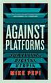 Against Platforms: Surviving Digital Utopia