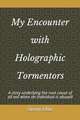 My Encounter with Holographic Tormentors: A Story Underlying the Root Cause of All Evil When an Individual Is Abused