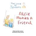 The Land of Spoons: Alfie Makes a Friend Volume 2