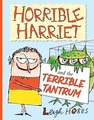 Horrible Harriet and the Terrible Tantrum: Volume 4