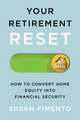 Your Retirement Reset: How to Convert Home Equity into Financial Security