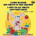 J'aime manger des fruits et des legumes I Love to Eat Fruits and Vegetables