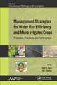 Management Strategies for Water Use Efficiency and Micro Irrigated Crops: Principles, Practices, and Performance