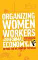 Organizing Women Workers in the Informal Economy: Beyond the Weapons of the Weak