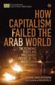 How Capitalism Failed the Arab World: The Economic Roots and Precarious Future of the Middle East Uprisings