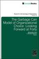 Garbage Can Model of Organizational Choice – Looking Forward at Forty