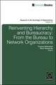 Reinventing Hierarchy and Bureaucracy – From the Bureau to Network Organizations