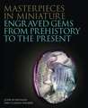 Masterpieces in Miniature: Engraved Gems from Prehistory to the Present