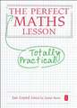 The Perfect Totally Practical Maths Lesson: A Compendium of Careful Advice for Teachers