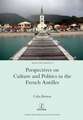 Perspectives on Culture and Politics in the French Antilles